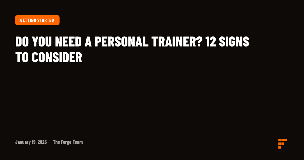 Do You Need a Personal Trainer? 12 Signs to Consider | Forge Trainer