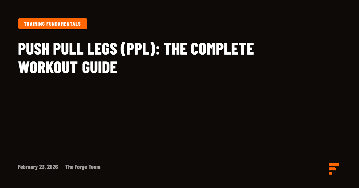 Push Pull Legs (PPL): The Complete Workout Guide | Forge Trainer